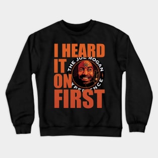 I Heard it on JRE First - Joe Rogan Gifts & Merchandise for Sale Crewneck Sweatshirt